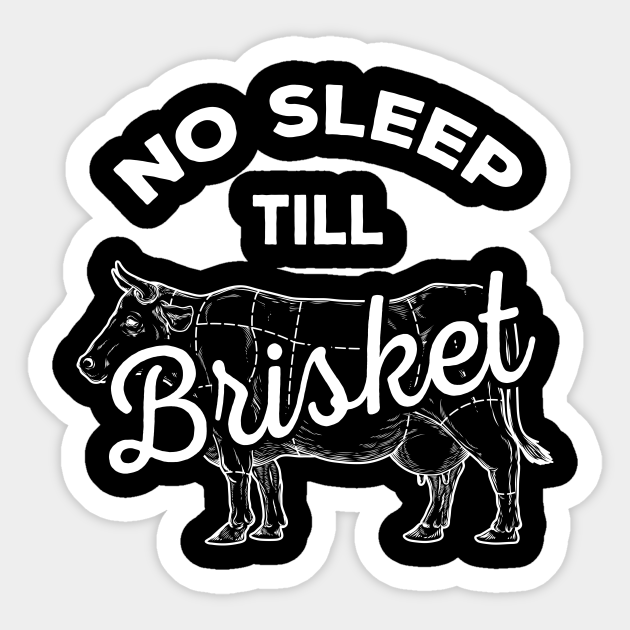 No Sleep Til Brisket Funny BBQ Beef Funny Brisket Sticker TeePublic